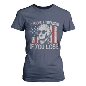 Its Only Treason If You Lose 4th Of July T Shirt For Women George Washington American Flag TS10 Navy Print Your Wear