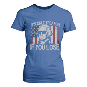 Its Only Treason If You Lose 4th Of July T Shirt For Women George Washington American Flag TS10 Royal Blue Print Your Wear