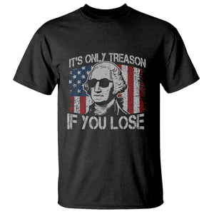 Its Only Treason If You Lose 4th Of July T Shirt George Washington American Flag TS10 Black Print Your Wear