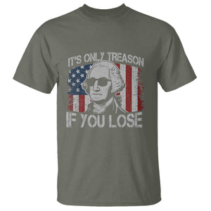 Its Only Treason If You Lose 4th Of July T Shirt George Washington American Flag TS10 Military Green Print Your Wear