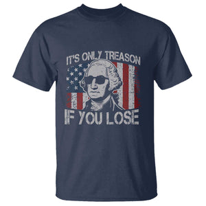 Its Only Treason If You Lose 4th Of July T Shirt George Washington American Flag TS10 Navy Print Your Wear