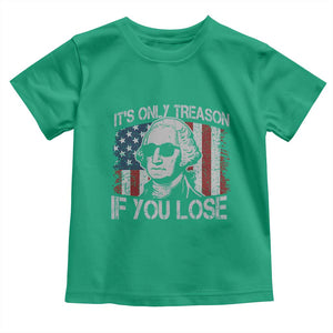 Its Only Treason If You Lose 4th Of July Toddler T Shirt George Washington American Flag TS10 Irish Green Print Your Wear