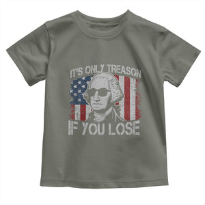Its Only Treason If You Lose 4th Of July Toddler T Shirt George Washington American Flag TS10 Military Green Print Your Wear