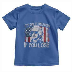 Its Only Treason If You Lose 4th Of July Toddler T Shirt George Washington American Flag TS10 Royal Blue Print Your Wear