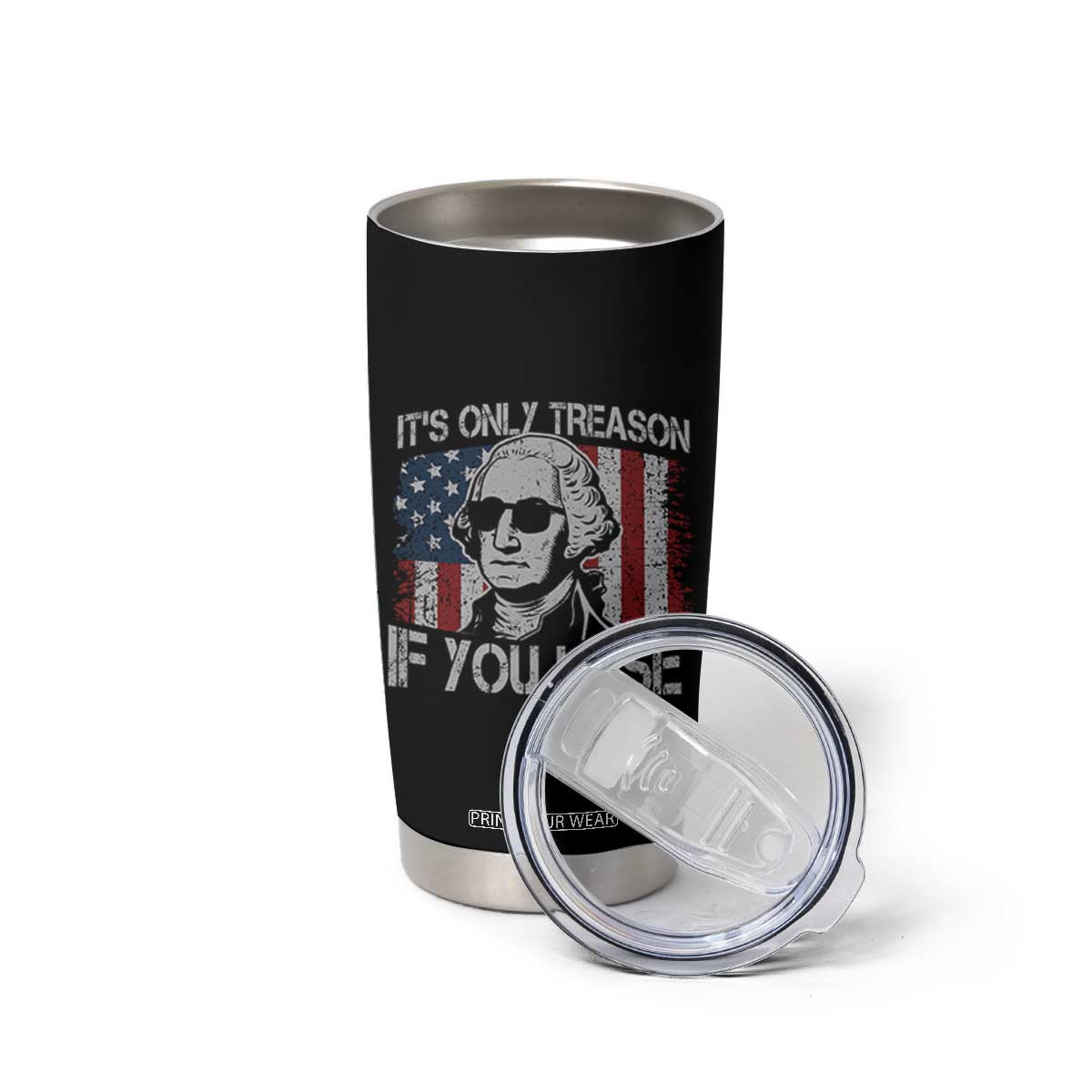 Its Only Treason If You Lose 4th Of July Tumbler Cup George Washington American Flag TS10 Print Your Wear