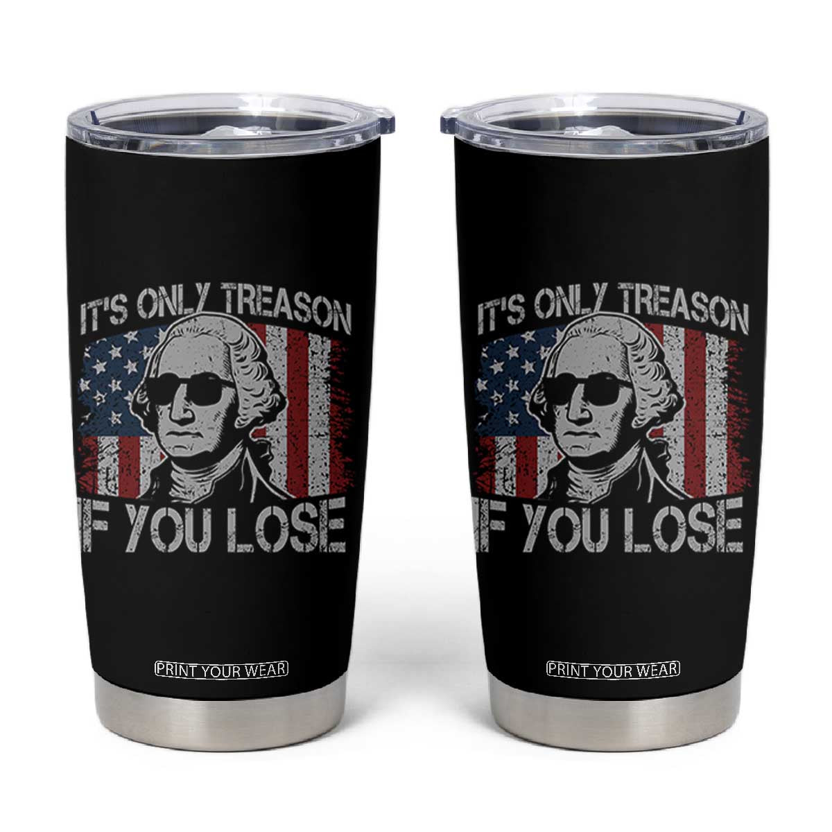 Its Only Treason If You Lose 4th Of July Tumbler Cup George Washington American Flag TS10 Black Print Your Wear