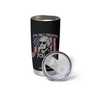 Its Only Treason If You Lose 4th Of July Tumbler Cup George Washington American Flag TS10 Print Your Wear