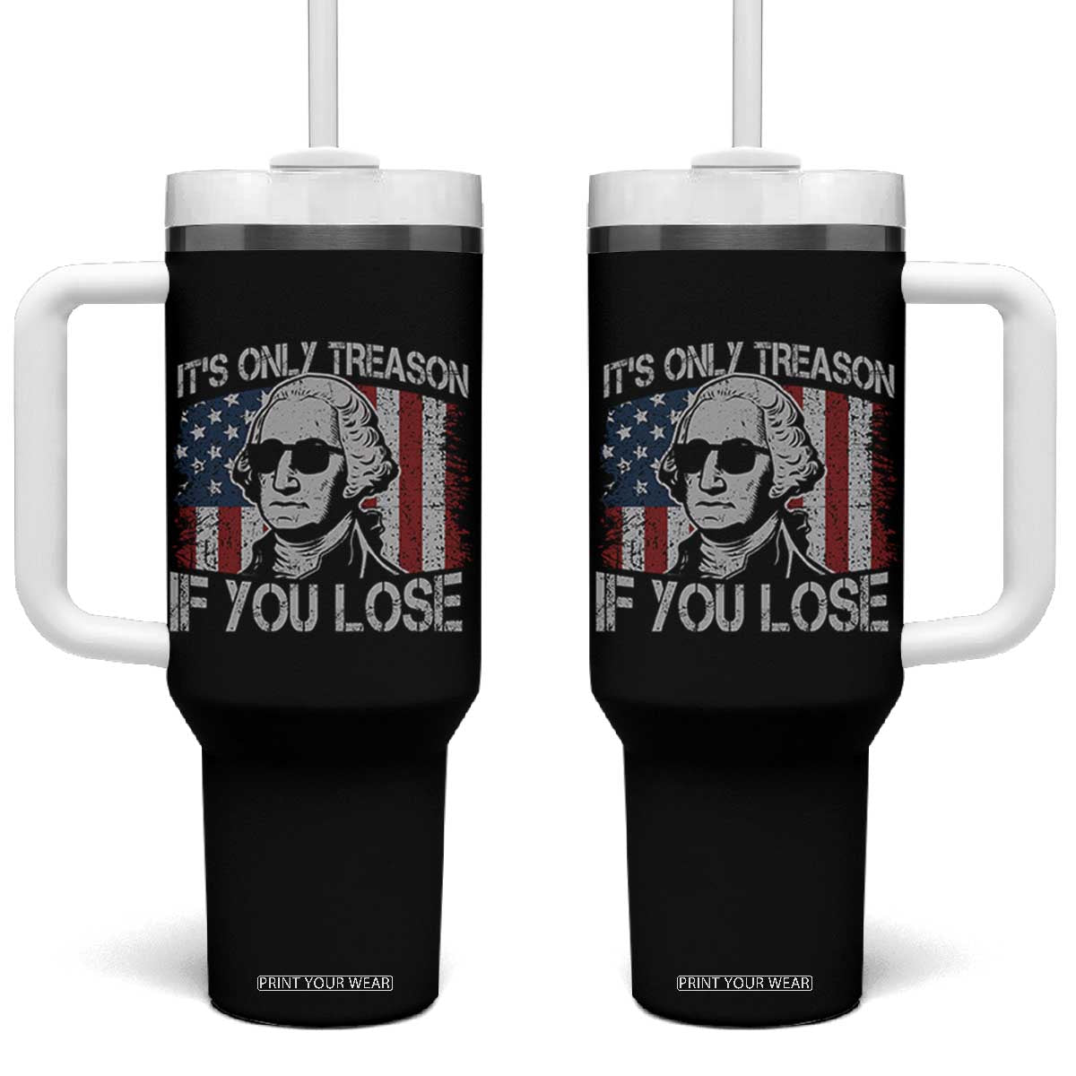 Its Only Treason If You Lose 4th Of July Tumbler With Handle George Washington American Flag TS10 One Size: 40 oz Black Print Your Wear