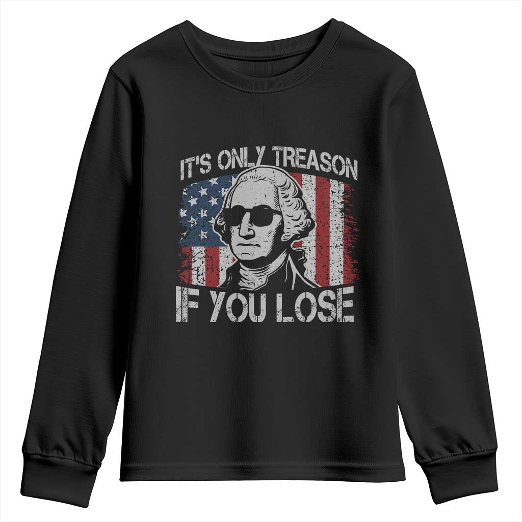 Its Only Treason If You Lose 4th Of July Youth Sweatshirt George Washington American Flag TS10 Black Print Your Wear