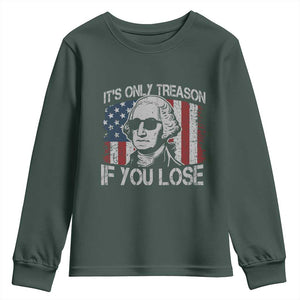 Its Only Treason If You Lose 4th Of July Youth Sweatshirt George Washington American Flag TS10 Dark Forest Green Print Your Wear