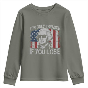 Its Only Treason If You Lose 4th Of July Youth Sweatshirt George Washington American Flag TS10 Military Green Print Your Wear