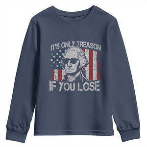 Its Only Treason If You Lose 4th Of July Youth Sweatshirt George Washington American Flag TS10 Navy Print Your Wear