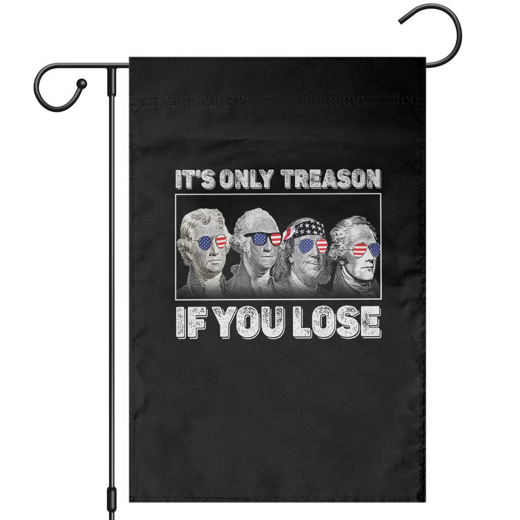 It's Only Treason If You Lose Garden Flag Founding Fathers 4th Of July TS10 Black Print Your Wear