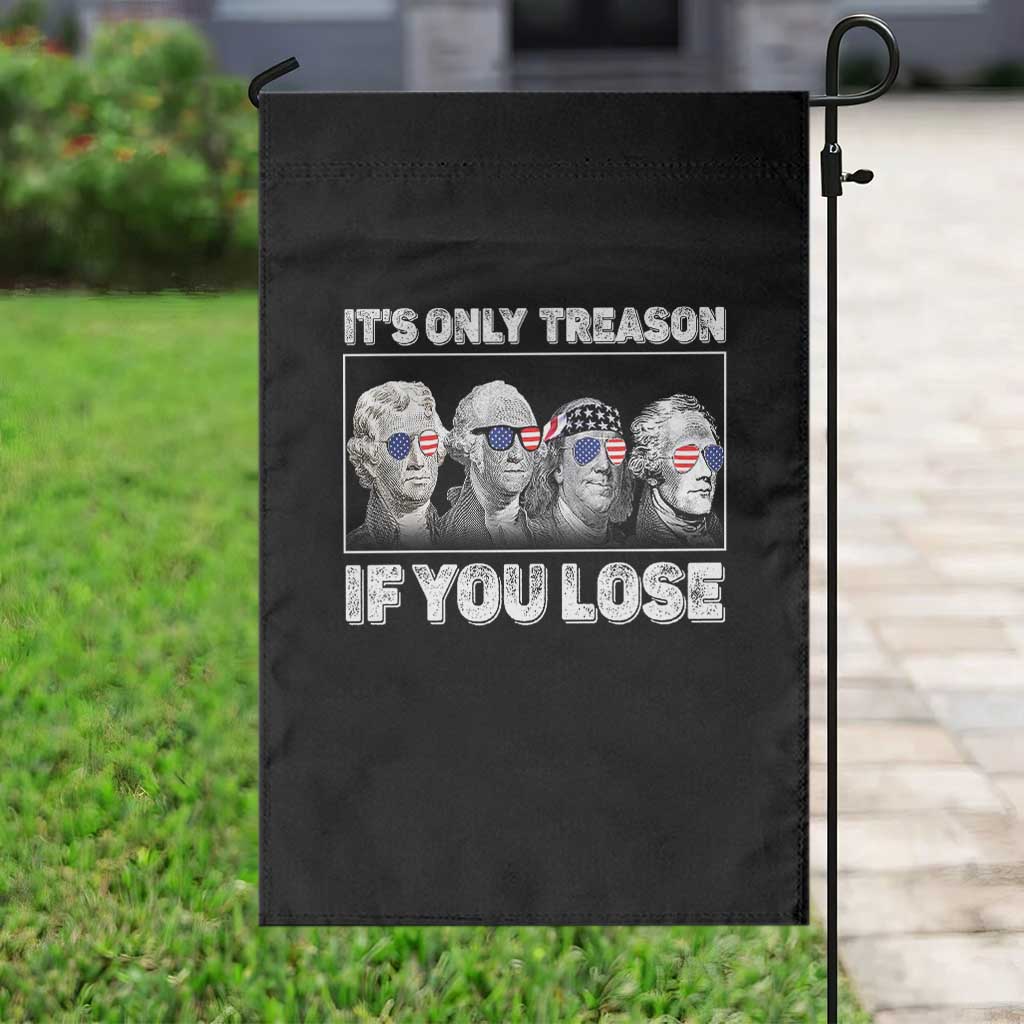 It's Only Treason If You Lose Garden Flag Founding Fathers 4th Of July TS10 Print Your Wear