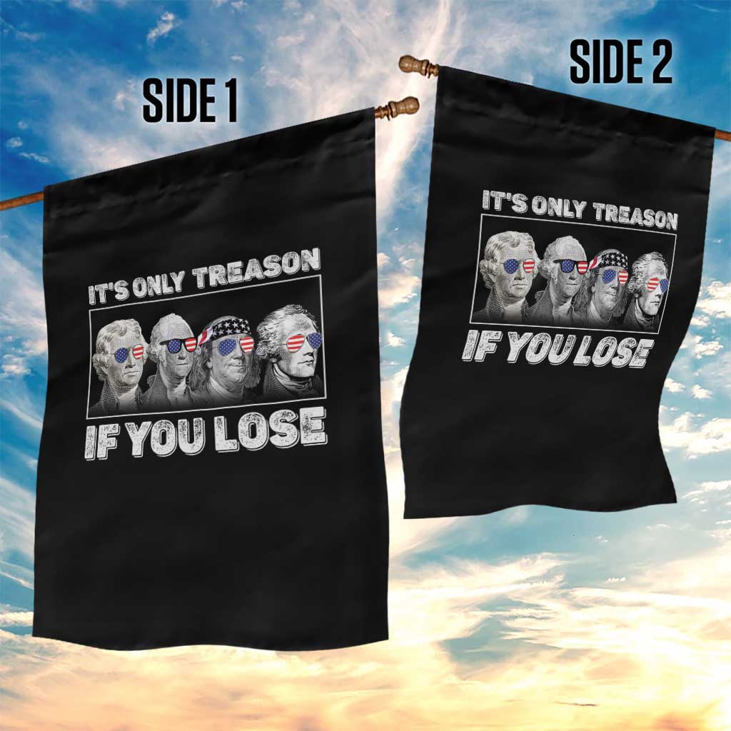 It's Only Treason If You Lose Garden Flag Founding Fathers 4th Of July TS10 Print Your Wear