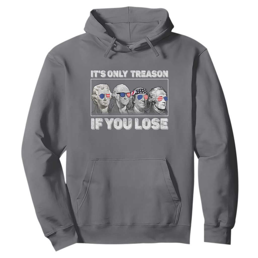 It's Only Treason If You Lose Hoodie Founding Fathers 4th Of July TS10 Charcoal Print Your Wear