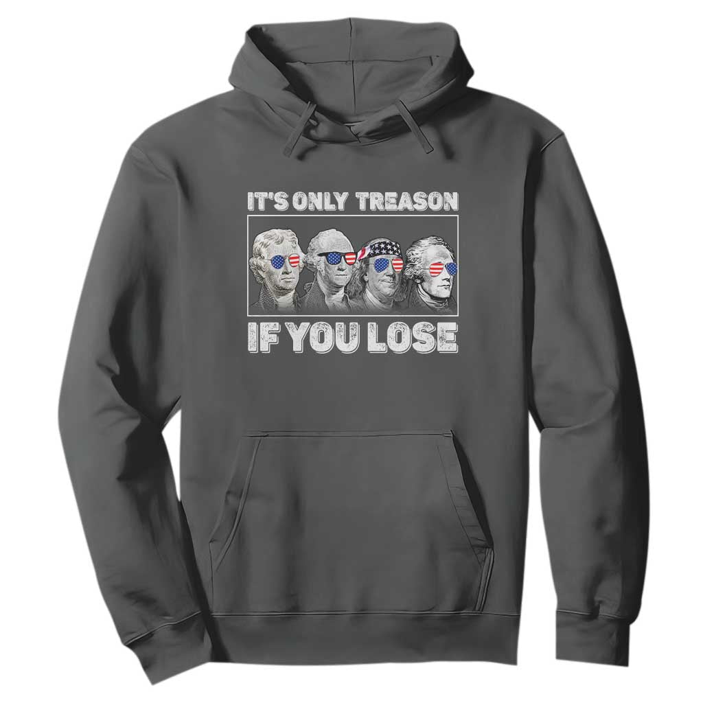 It's Only Treason If You Lose Hoodie Founding Fathers 4th Of July TS10 Dark Heather Print Your Wear