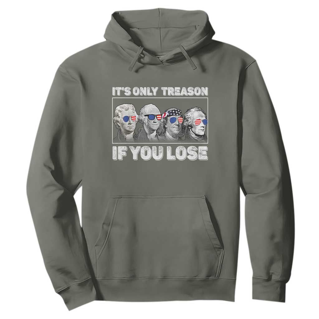 It's Only Treason If You Lose Hoodie Founding Fathers 4th Of July TS10 Military Green Print Your Wear