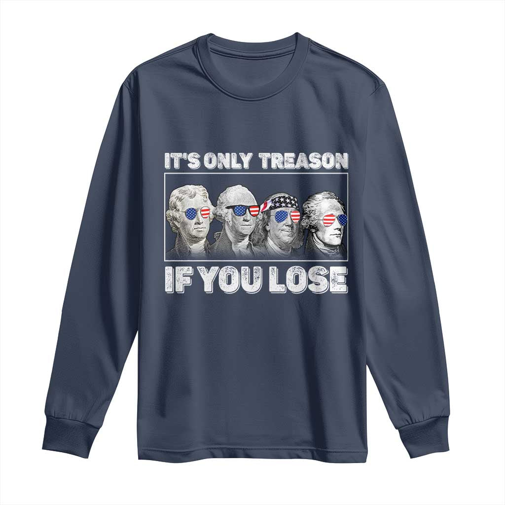 It's Only Treason If You Lose Long Sleeve Shirt Founding Fathers 4th Of July TS10 Navy Print Your Wear