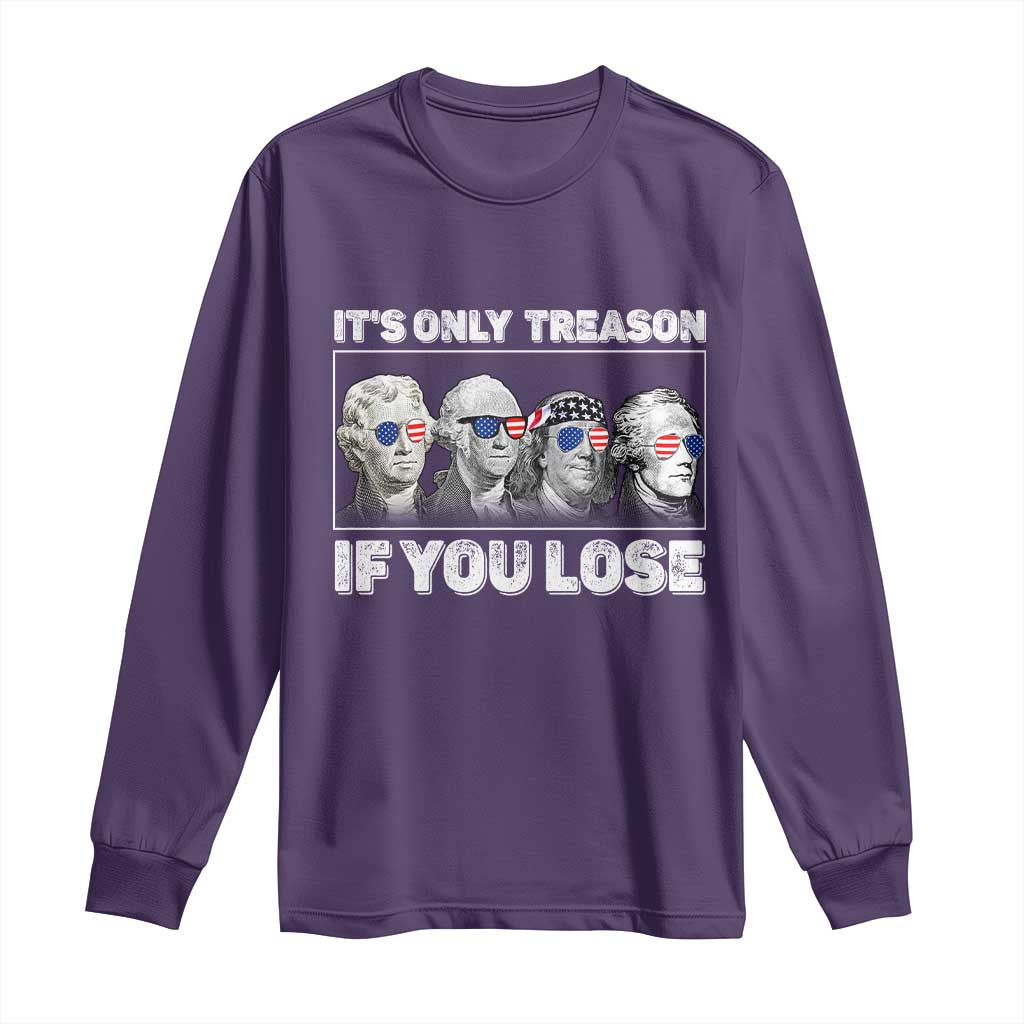 It's Only Treason If You Lose Long Sleeve Shirt Founding Fathers 4th Of July TS10 Purple Print Your Wear