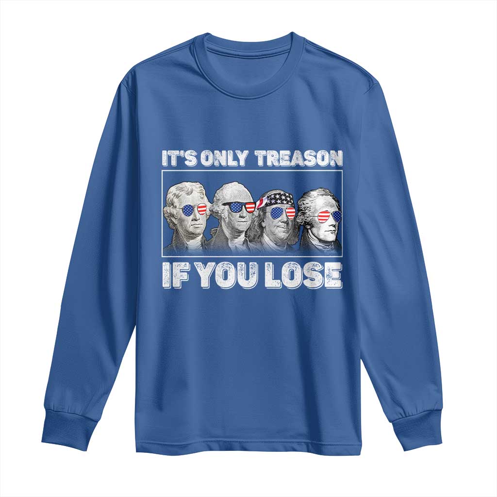 It's Only Treason If You Lose Long Sleeve Shirt Founding Fathers 4th Of July TS10 Royal Blue Print Your Wear