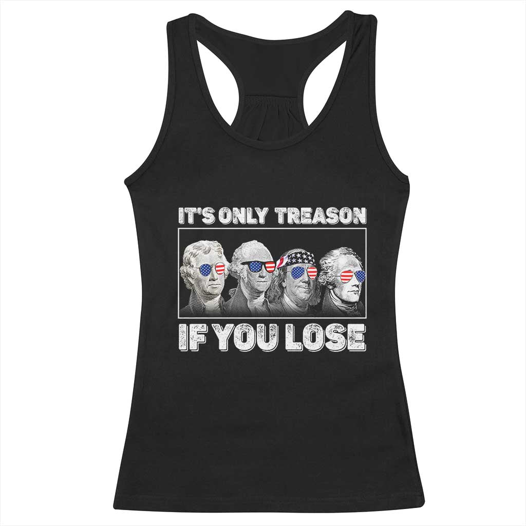 It's Only Treason If You Lose Racerback Tank Top Founding Fathers 4th Of July TS10 Black Print Your Wear