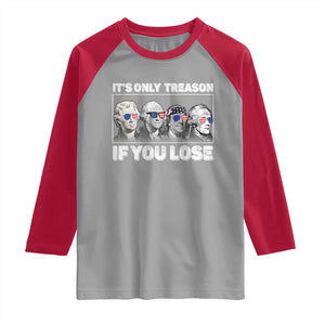 It's Only Treason If You Lose Raglan Shirt Founding Fathers 4th Of July TS10 Sport Gray Red Print Your Wear
