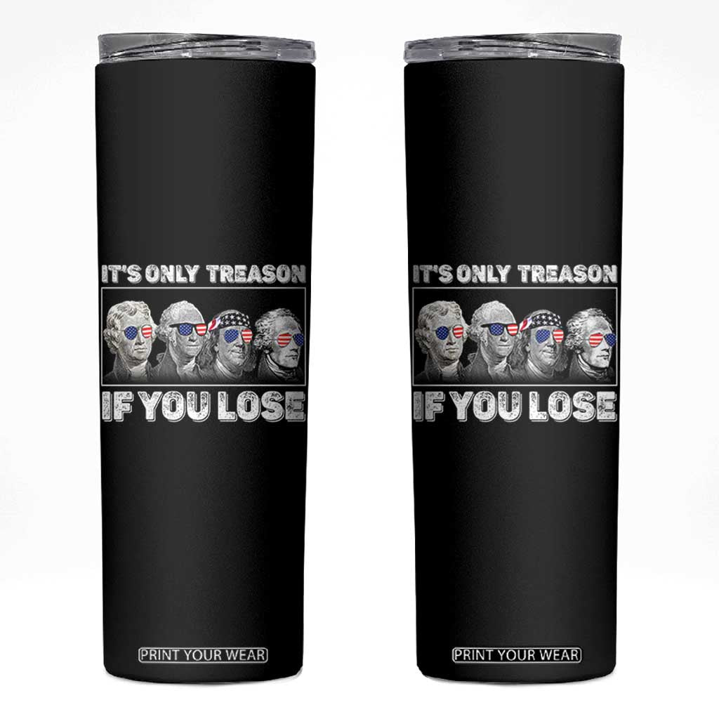 It's Only Treason If You Lose Skinny Tumbler Founding Fathers 4th Of July TS10 Black Print Your Wear
