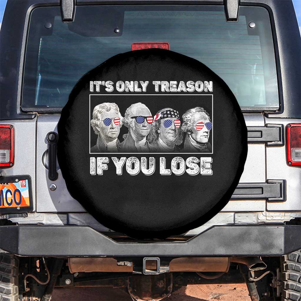It's Only Treason If You Lose Spare Tire Cover Founding Fathers 4th Of July TS10 No hole Black Print Your Wear