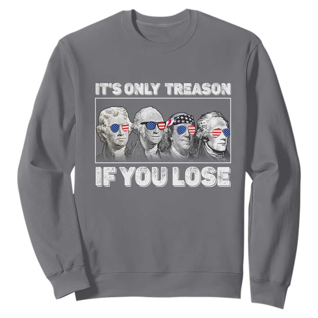 It's Only Treason If You Lose Sweatshirt Founding Fathers 4th Of July TS10 Charcoal Print Your Wear