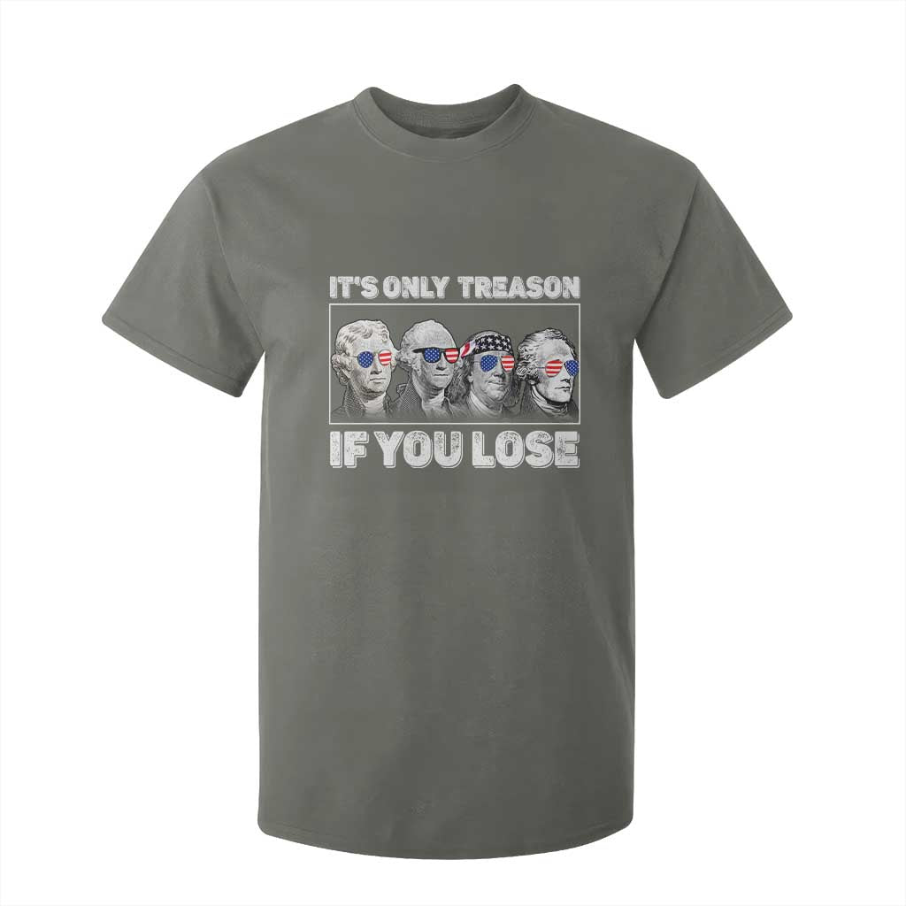It's Only Treason If You Lose T Shirt For Kid Founding Fathers 4th Of July TS10 Military Green Print Your Wear