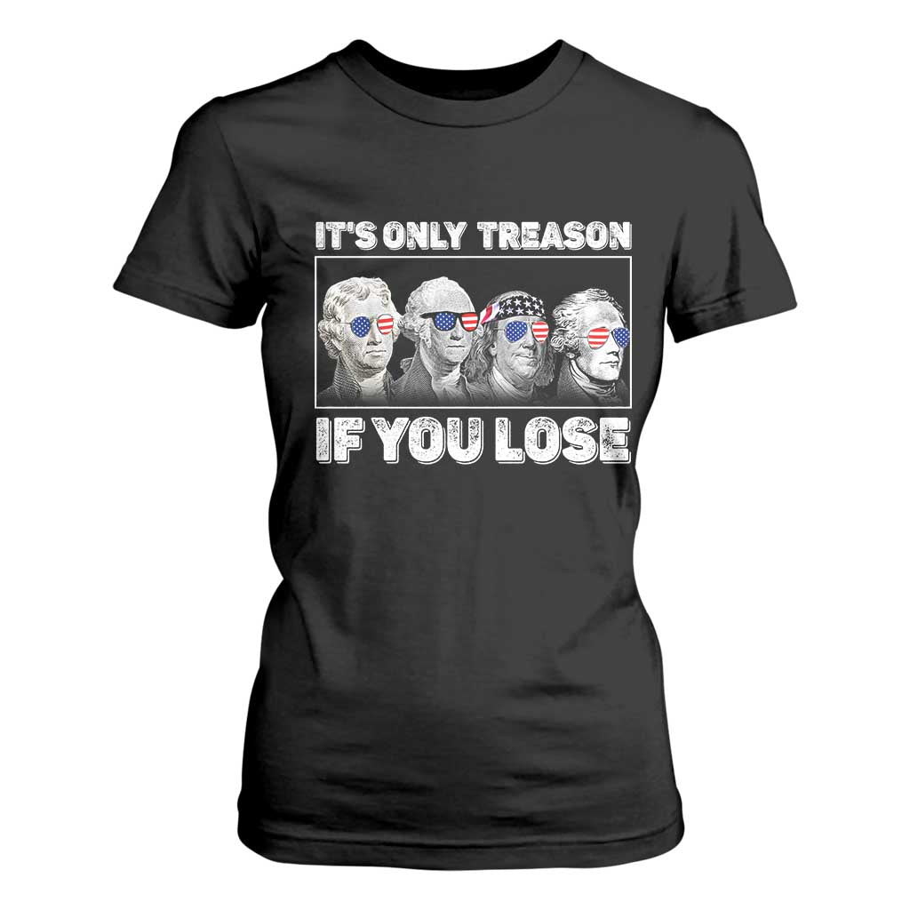 It's Only Treason If You Lose T Shirt For Women Founding Fathers 4th Of July TS10 Black Print Your Wear