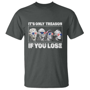 It's Only Treason If You Lose T Shirt Founding Fathers 4th Of July TS10 Dark Heather Print Your Wear