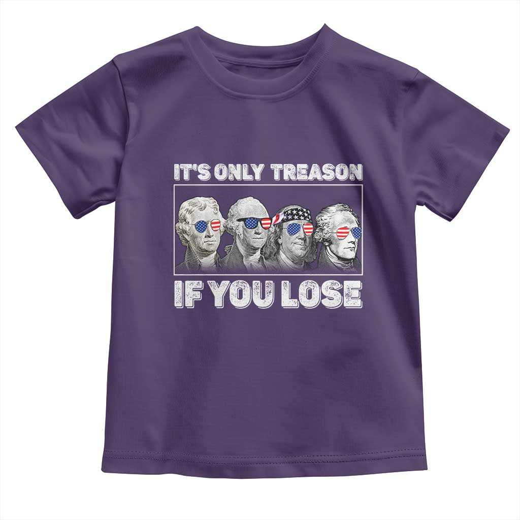 It's Only Treason If You Lose Toddler T Shirt Founding Fathers 4th Of July TS10 Purple Print Your Wear