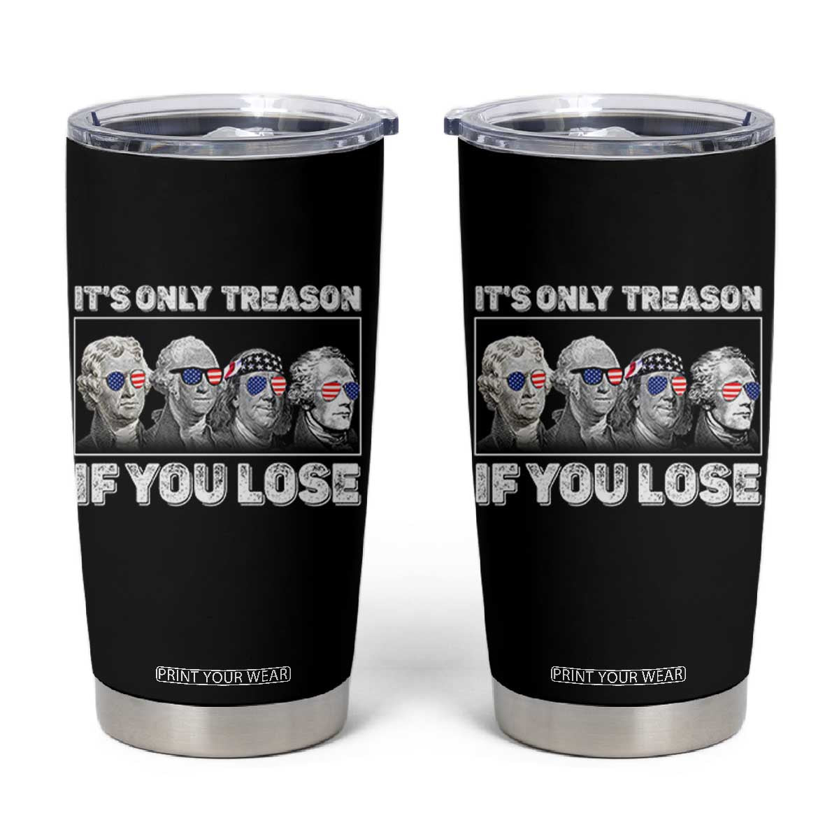 It's Only Treason If You Lose Tumbler Cup Founding Fathers 4th Of July TS10 Black Print Your Wear