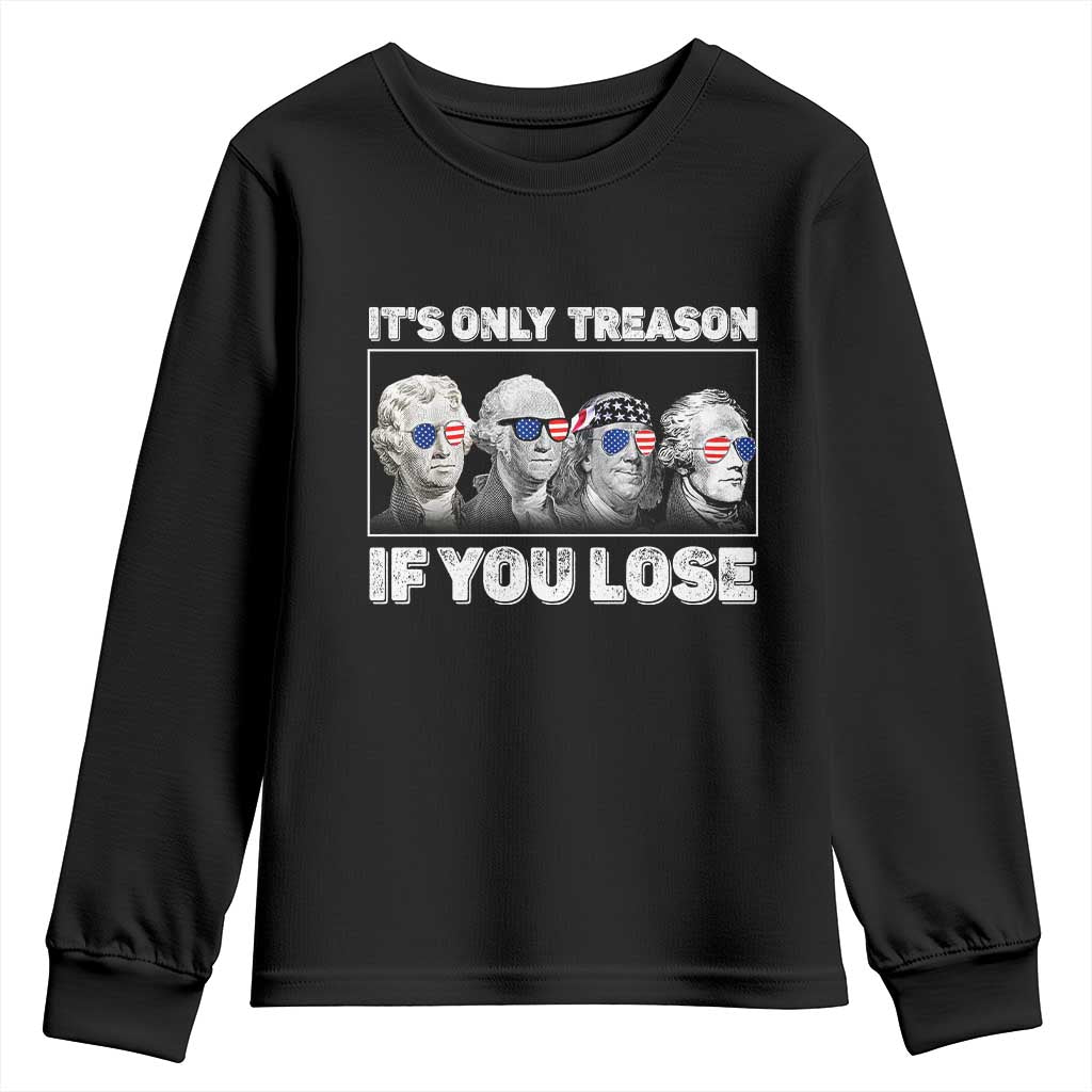 It's Only Treason If You Lose Youth Sweatshirt Founding Fathers 4th Of July TS10 Black Print Your Wear