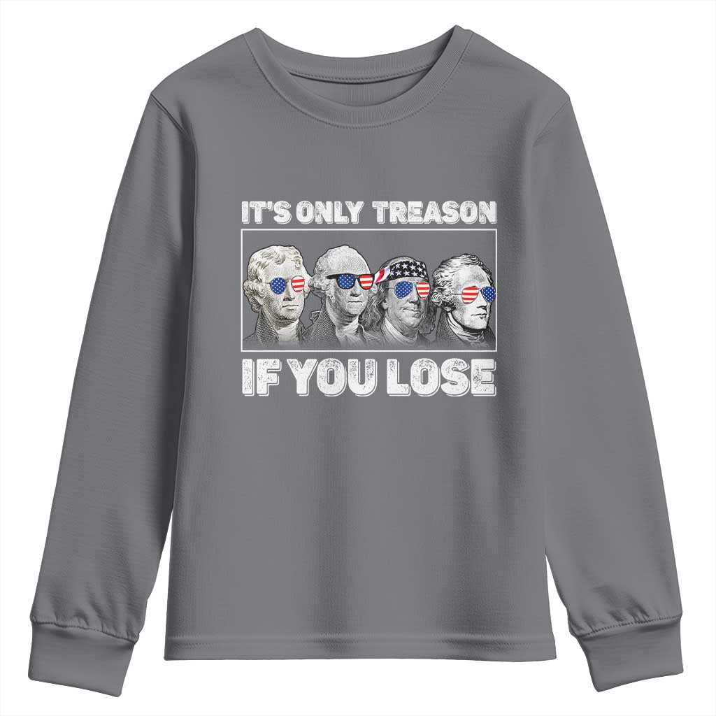 It's Only Treason If You Lose Youth Sweatshirt Founding Fathers 4th Of July TS10 Charcoal Print Your Wear