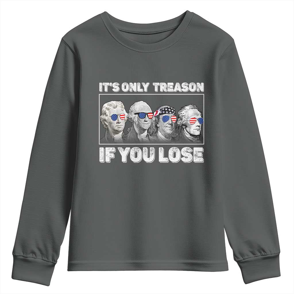 It's Only Treason If You Lose Youth Sweatshirt Founding Fathers 4th Of July TS10 Dark Heather Print Your Wear