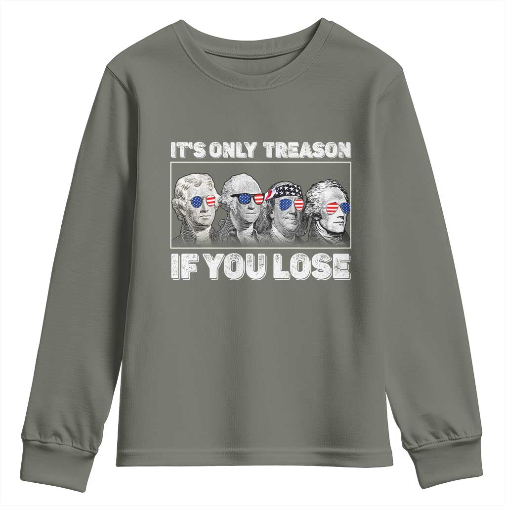 It's Only Treason If You Lose Youth Sweatshirt Founding Fathers 4th Of July TS10 Military Green Print Your Wear