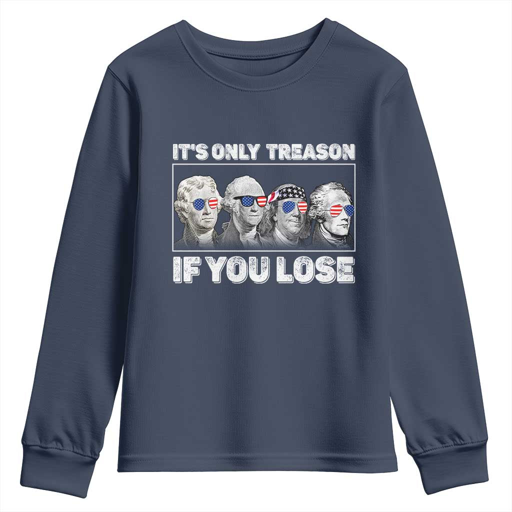 It's Only Treason If You Lose Youth Sweatshirt Founding Fathers 4th Of July TS10 Navy Print Your Wear
