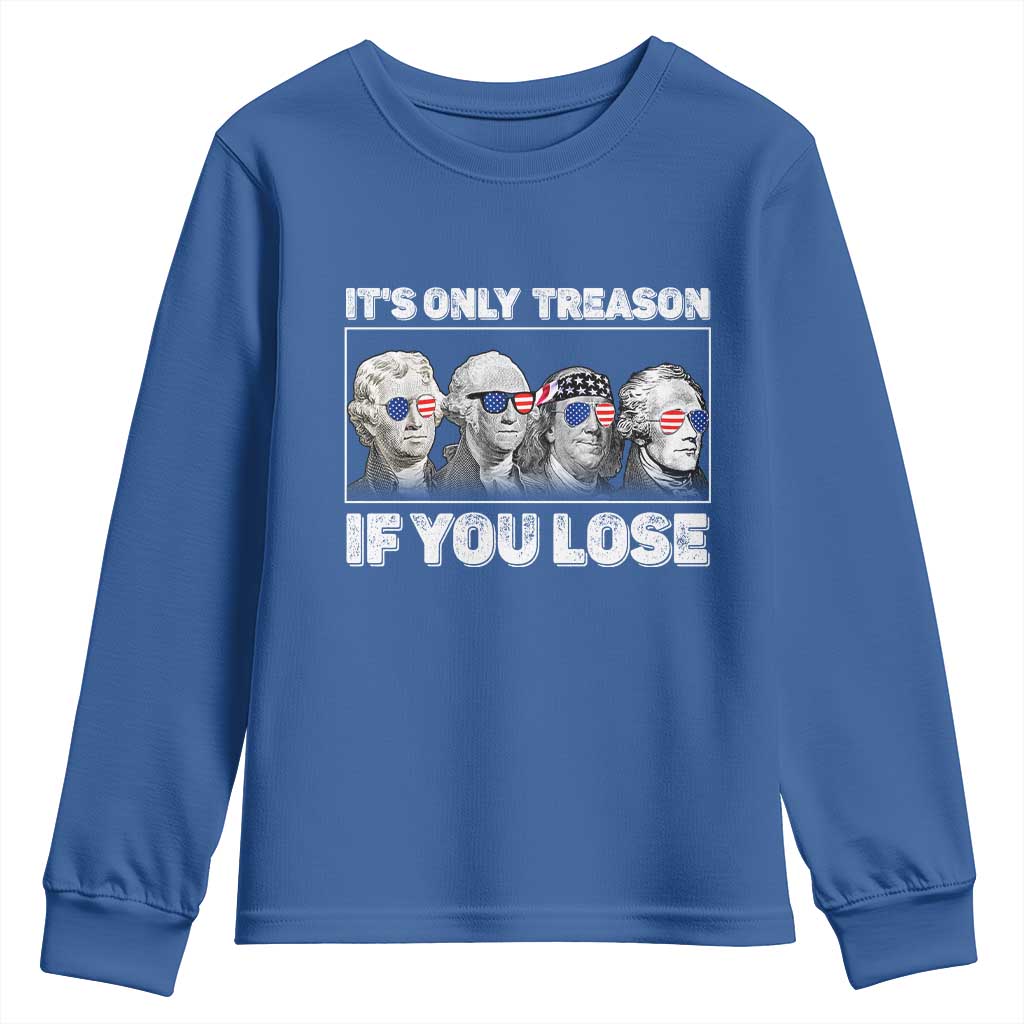 It's Only Treason If You Lose Youth Sweatshirt Founding Fathers 4th Of July TS10 Royal Blue Print Your Wear