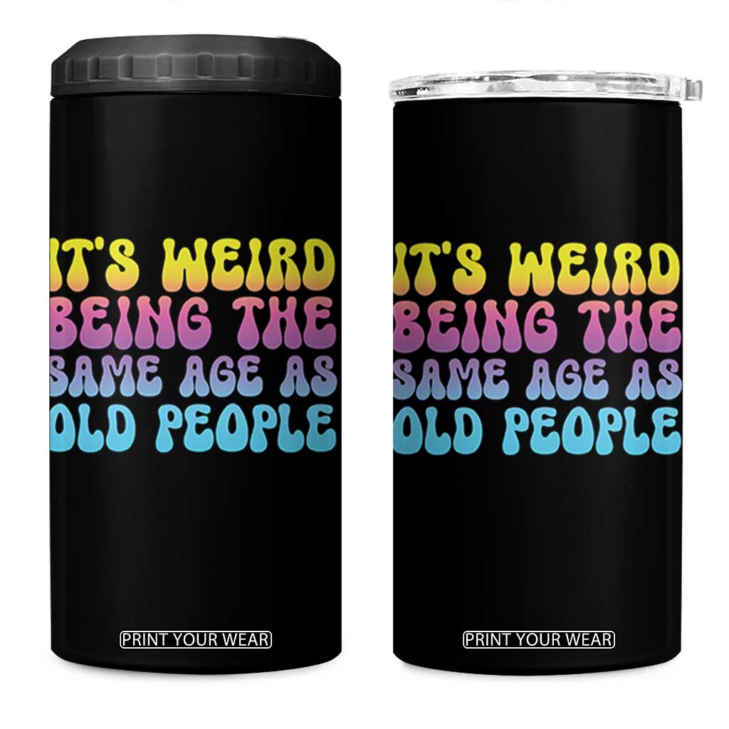 It's Weird Being The Same Age As Old People 4 in 1 Can Cooler Tumbler TS10 One Size: 16 oz Black Print Your Wear