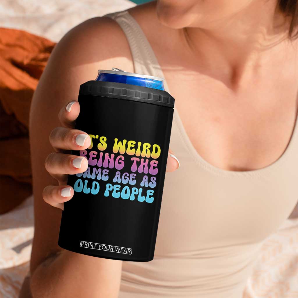 It's Weird Being The Same Age As Old People 4 in 1 Can Cooler Tumbler TS10 Print Your Wear