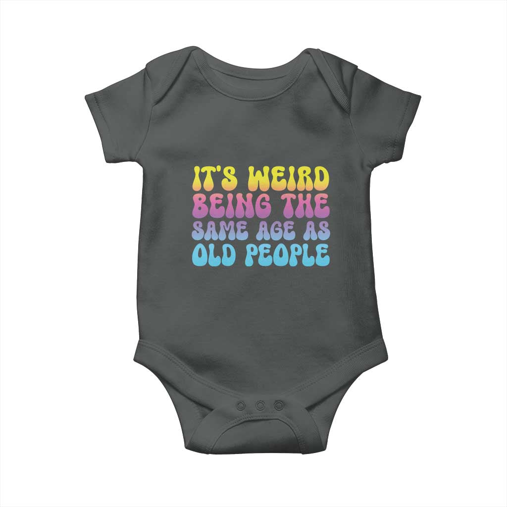 It's Weird Being The Same Age As Old People Baby Onesie TS10 Dark Heather Print Your Wear