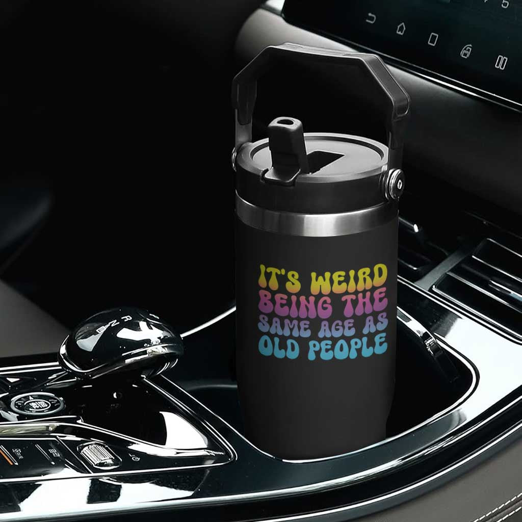 It's Weird Being The Same Age As Old People Flip Straw Tumbler TS10 Print Your Wear