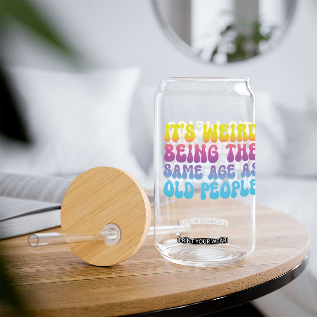 It's Weird Being The Same Age As Old People Glass Can TS10 Print Your Wear