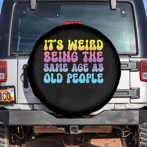 It's Weird Being The Same Age As Old People Spare Tire Cover TS10 No hole Black Print Your Wear