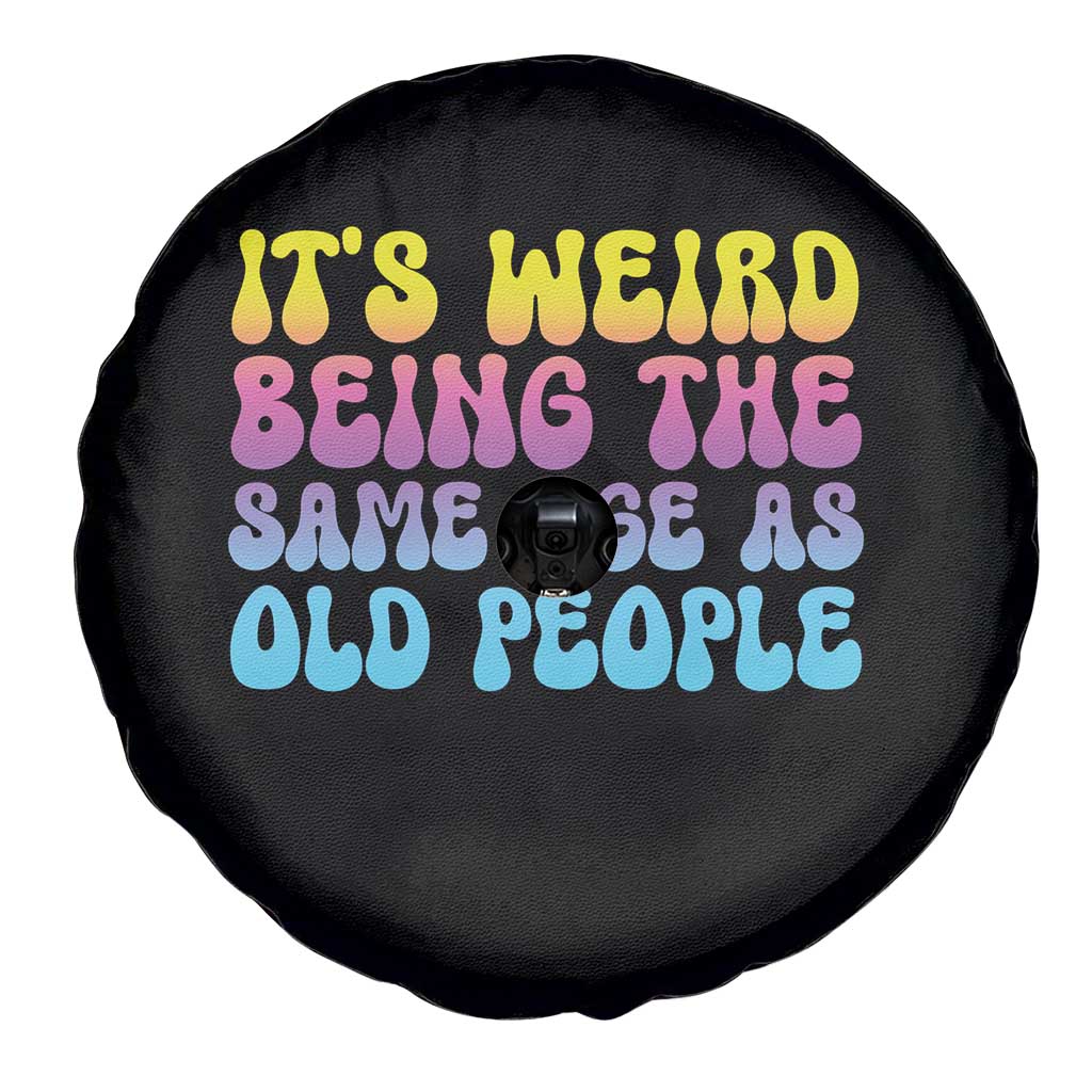 It's Weird Being The Same Age As Old People Spare Tire Cover TS10 Print Your Wear