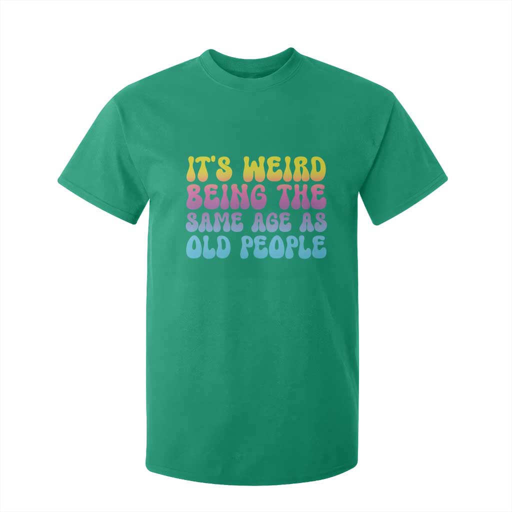 It's Weird Being The Same Age As Old People T Shirt For Kid TS10 Irish Green Print Your Wear