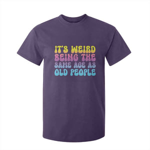 It's Weird Being The Same Age As Old People T Shirt For Kid TS10 Purple Print Your Wear